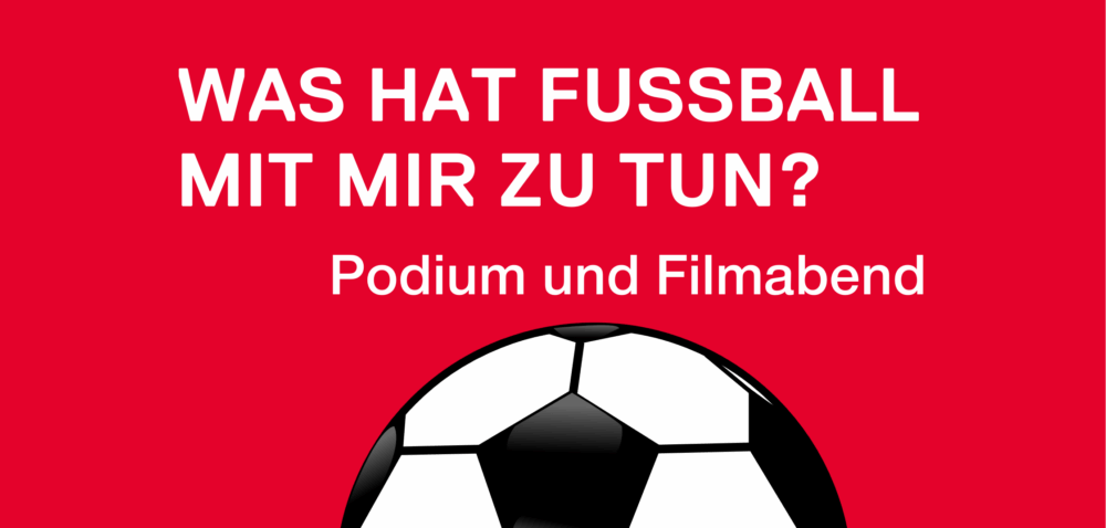 Podium und Filmabend: Was hat Fussball mit mir zu tun?